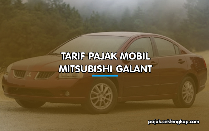 Tarif Pajak Mobil Mitsubishi Galant