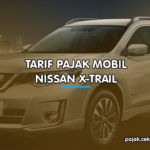 Tarif Pajak Mobil Nissan X-Trail